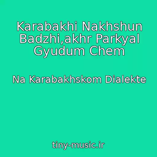 کاور آهنگ Karabakhi Nakhshun Badzhi,akhr Parkyal Gyudum Chem از Na Karabakhskom Dialekte