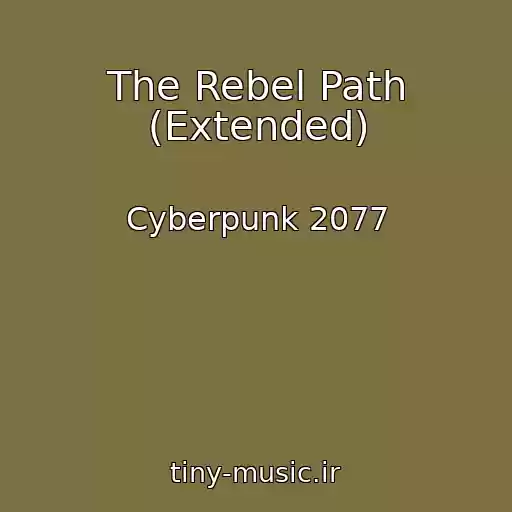 کاور آهنگ The Rebel Path (Extended) از Cyberpunk 2077