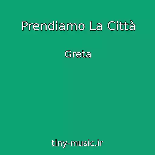 کاور آهنگ Prendiamo La Città از Greta