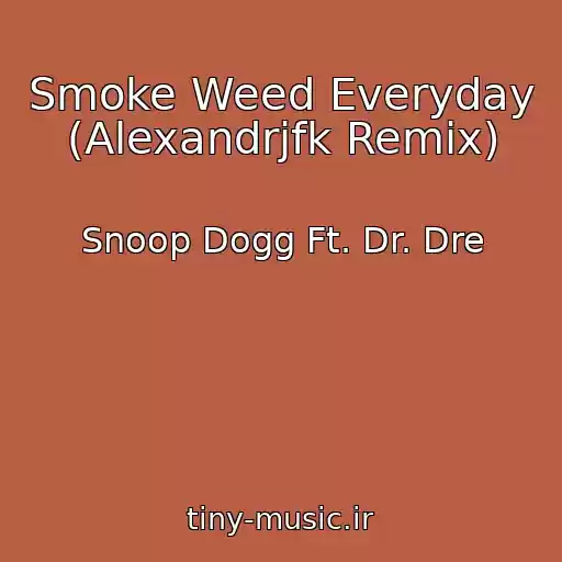 کاور آهنگ Smoke Weed Everyday (Alexandrjfk Remix) از Snoop Dogg Ft. Dr. Dre