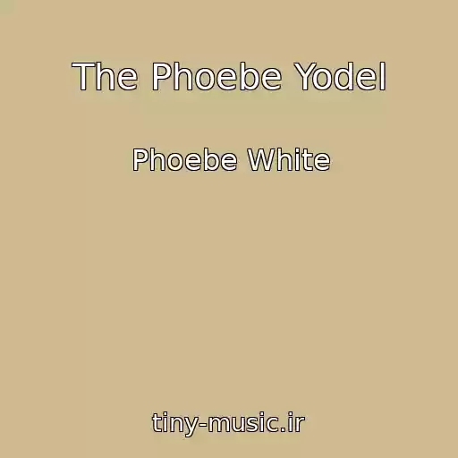 کاور آهنگ The Phoebe Yodel از Phoebe White