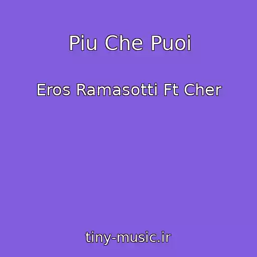 کاور آهنگ Piu Che Puoi از Eros Ramasotti Ft Cher
