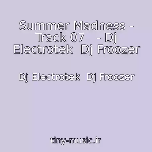 کاور آهنگ Summer Madness - Track 07   - Dj Electrotek  Dj Froozer از Dj Electrotek  Dj Froozer