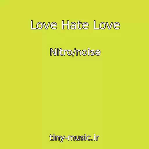 کاور آهنگ Love Hate Love از Nitro/noise