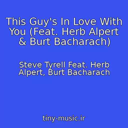 کاور آهنگ This Guy's In Love With You (Feat. Herb Alpert & Burt Bacharach) از Steve Tyrell Feat. Herb Alpert, Burt Bacharach