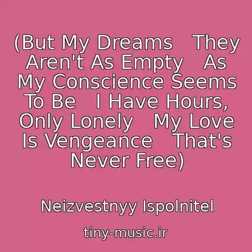 کاور آهنگ (But My Dreams   They Aren't As Empty   As My Conscience Seems To Be   I Have Hours, Only Lonely   My Love Is Vengeance   That's Never Free) از Neizvestnyy Ispolnitel