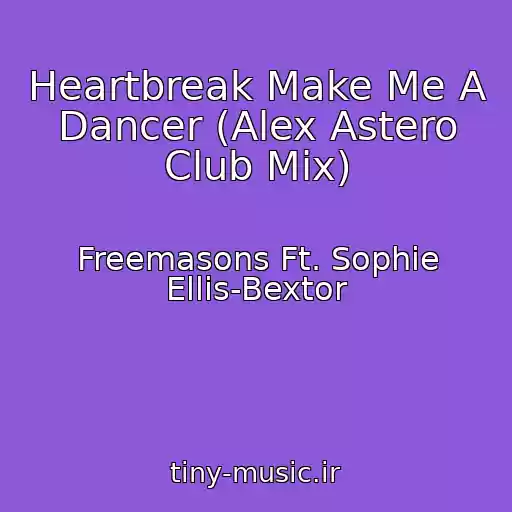 کاور آهنگ Heartbreak Make Me A Dancer (Alex Astero Club Mix) از Freemasons Ft. Sophie Ellis-Bextor