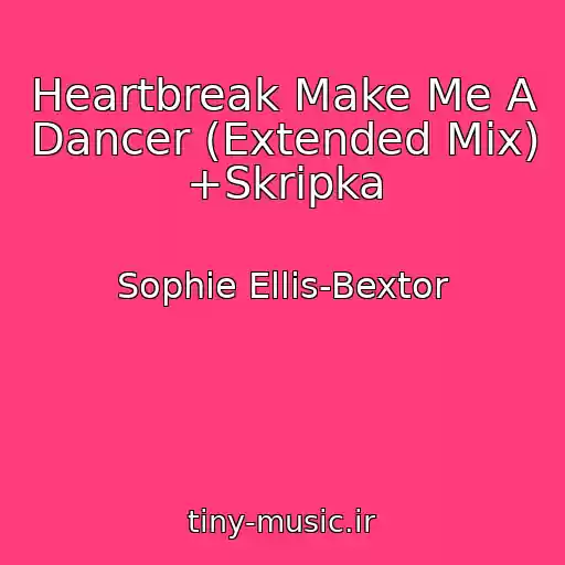 کاور آهنگ Heartbreak Make Me A Dancer (Extended Mix) +Skripka از Sophie Ellis-Bextor
