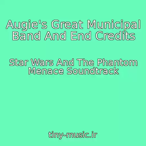 کاور آهنگ Augie's Great Municipal Band And End Credits از Star Wars And The Phantom Menace Soundtrack