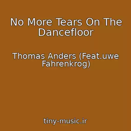 کاور آهنگ No More Tears On The Dancefloor از Thomas Anders (Feat.uwe Fahrenkrog)