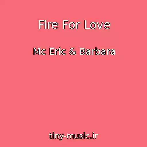 کاور آهنگ Fire For Love از Mc Eric & Barbara