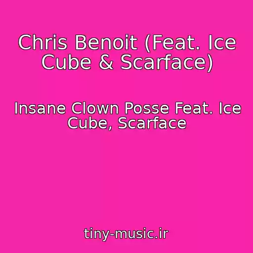 کاور آهنگ Chris Benoit (Feat. Ice Cube & Scarface) از Insane Clown Posse Feat. Ice Cube, Scarface