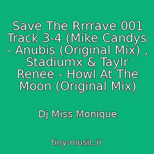 کاور آهنگ Save The Rrrrave 001 Track 3-4 (Mike Candys - Anubis (Original Mix) , Stadiumx & Taylr Renee - Howl At The Moon (Original Mix) از Dj Miss Monique