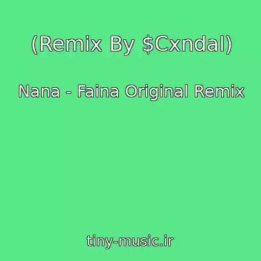 کاور آهنگ (Remix By $Cxndal) از Nana - Faina Original Remix