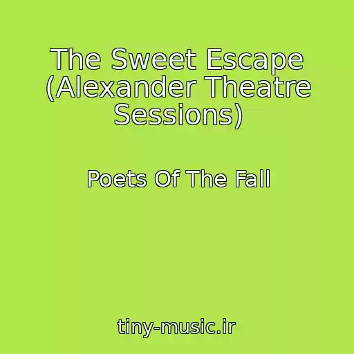 کاور آهنگ The Sweet Escape (Alexander Theatre Sessions) از Poets Of The Fall