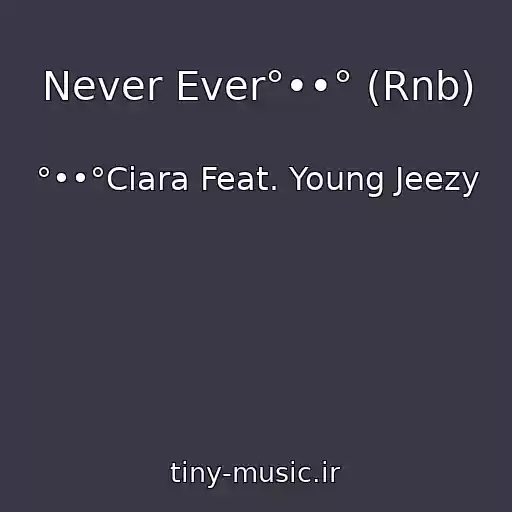 کاور آهنگ Never Ever°••° (Rnb) از °••°Ciara Feat. Young Jeezy