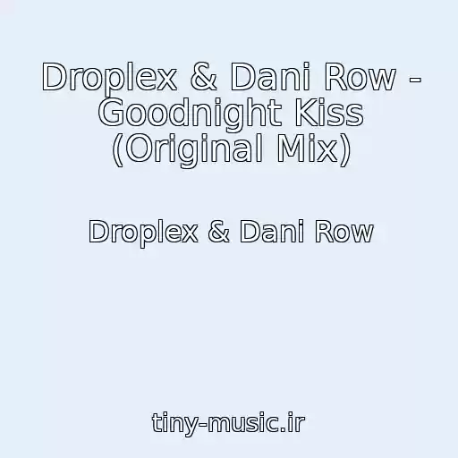 کاور آهنگ Droplex & Dani Row - Goodnight Kiss (Original Mix) از Droplex & Dani Row