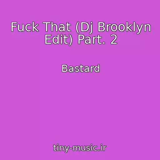 کاور آهنگ Fuck That (Dj Brooklyn Edit) Part. 2 از Bastard