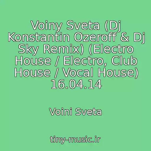 کاور آهنگ Voiny Sveta (Dj Konstantin Ozeroff & Dj Sky Remix) (Electro House / Electro, Club House / Vocal House) 16.04.14 از Voini Sveta