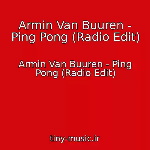 کاور آهنگ Armin Van Buuren - Ping Pong (Radio Edit) از Armin Van Buuren - Ping Pong (Radio Edit)