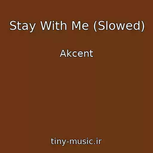 کاور آهنگ Stay With Me (Slowed) از Akcent