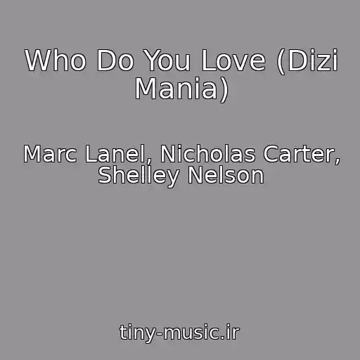 کاور آهنگ Who Do You Love (Dizi Mania) از Marc Lanel, Nicholas Carter, Shelley Nelson