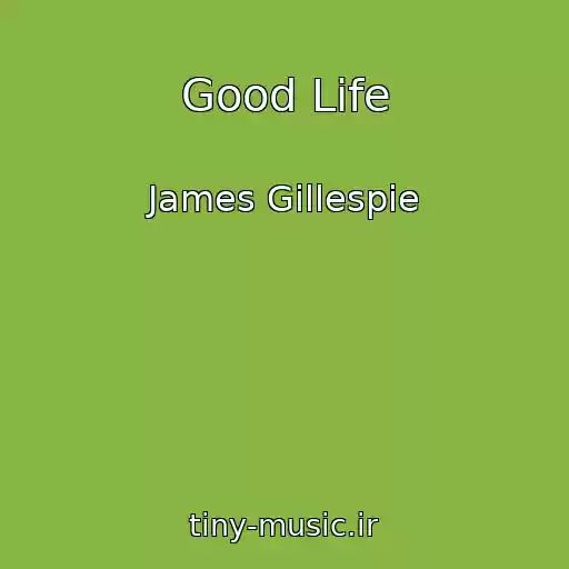 کاور آهنگ Good Life از James Gillespie