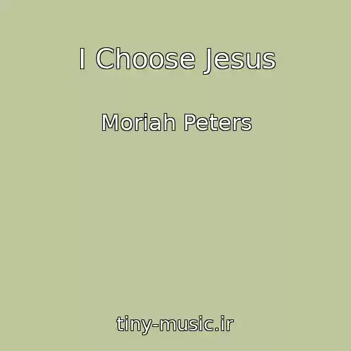 کاور آهنگ I Choose Jesus از Moriah Peters