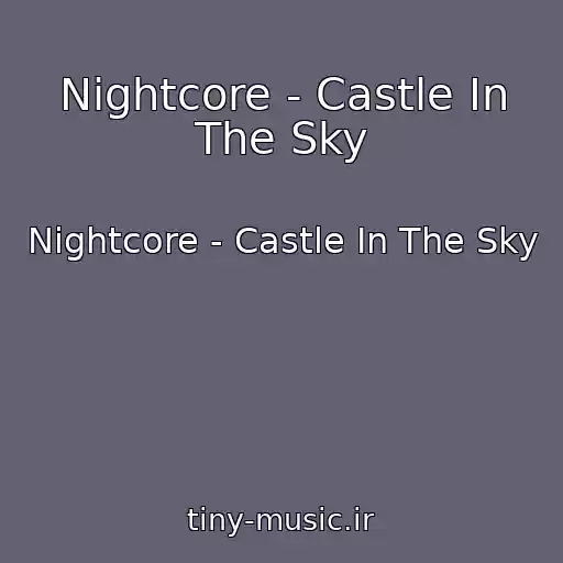 کاور آهنگ Nightcore - Castle In The Sky از Nightcore - Castle In The Sky