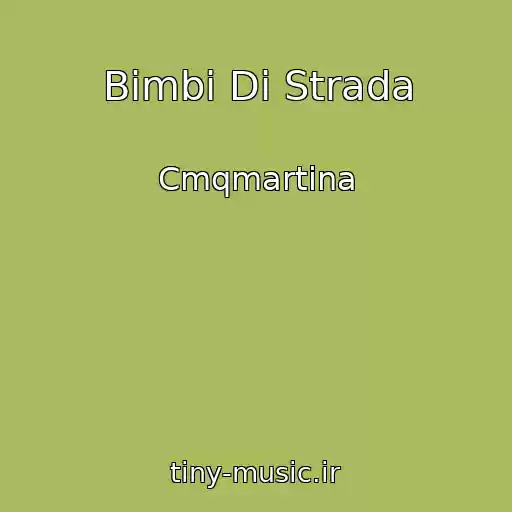 کاور آهنگ Bimbi Di Strada از Cmqmartina