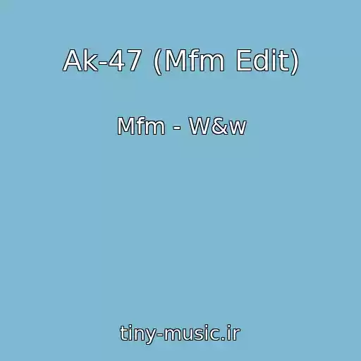 کاور آهنگ Ak-47 (Mfm Edit) از Mfm - W&w