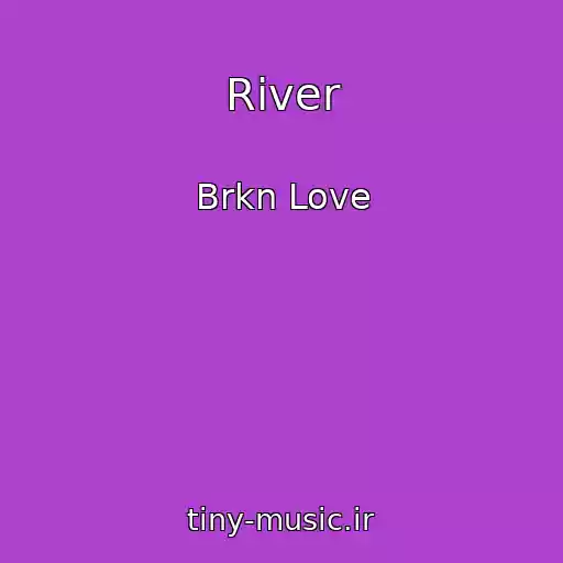 کاور آهنگ River از Brkn Love