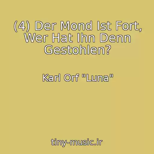 کاور آهنگ (4) Der Mond Ist Fort, Wer Hat Ihn Denn Gestohlen? از Karl Orf "Luna"