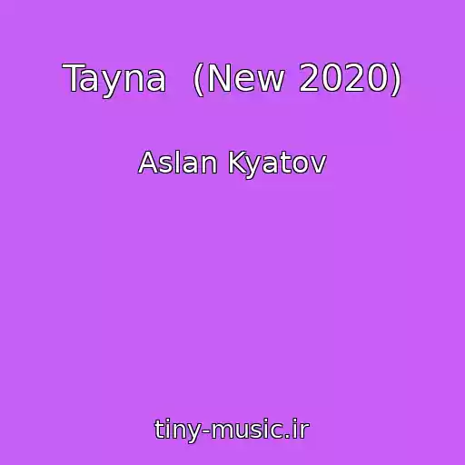 کاور آهنگ Tayna  (New 2020) از Aslan Kyatov