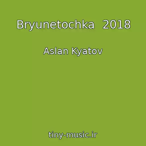 کاور آهنگ Bryunetochka  2018 از Aslan Kyatov