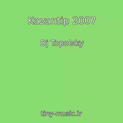 کاور آهنگ Kazantip 2007 از Dj Topolsky