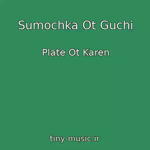 کاور آهنگ Sumochka Ot Guchi از Plate Ot Karen