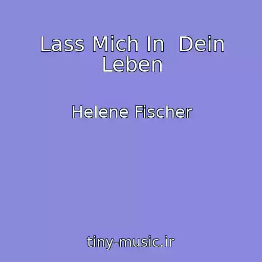 کاور آهنگ Lass Mich In  Dein Leben از Helene Fischer