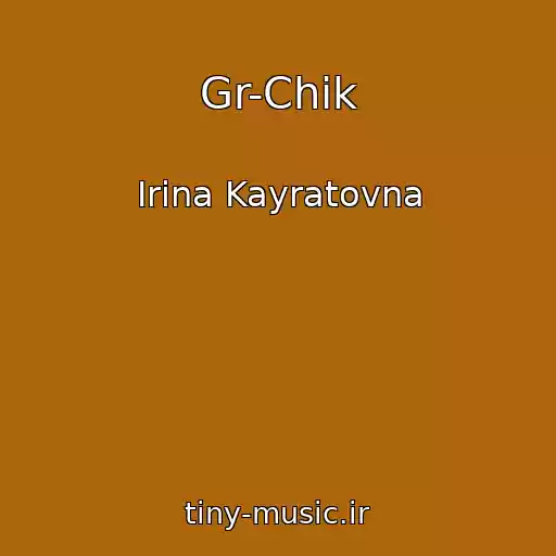 کاور آهنگ Gr-Chik از Irina Kayratovna