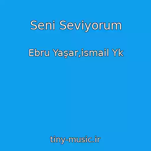 کاور آهنگ Seni Seviyorum از Ebru Yaşar,ismail Yk