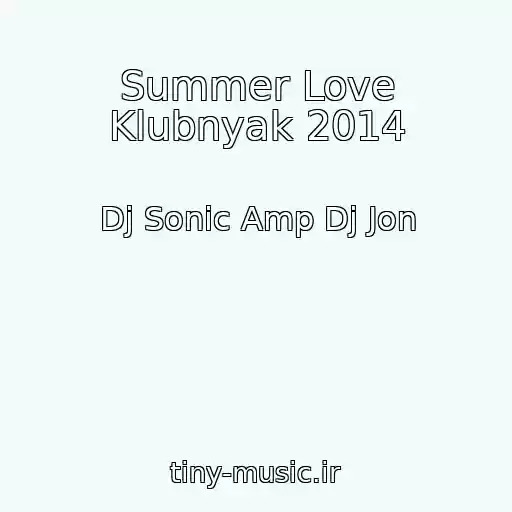 کاور آهنگ Summer Love Klubnyak 2014 از Dj Sonic Amp Dj Jon