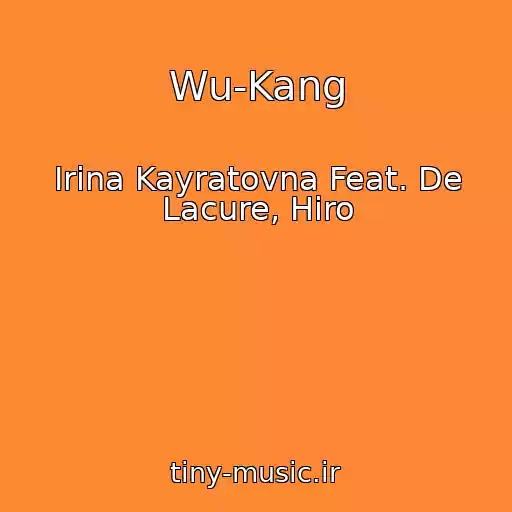 کاور آهنگ Wu-Kang از Irina Kayratovna Feat. De Lacure, Hiro