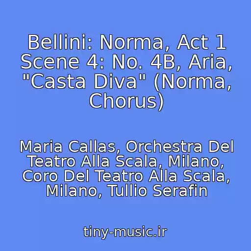 کاور آهنگ Bellini: Norma, Act 1 Scene 4: No. 4B, Aria, "Casta Diva" (Norma, Chorus) از Maria Callas, Orchestra Del Teatro Alla Scala, Milano, Coro Del Teatro Alla Scala, Milano, Tullio Serafin