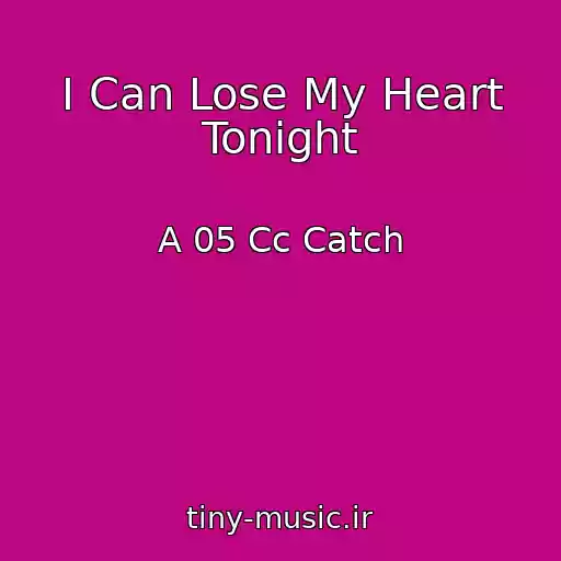کاور آهنگ I Can Lose My Heart Tonight از A 05 Cc Catch