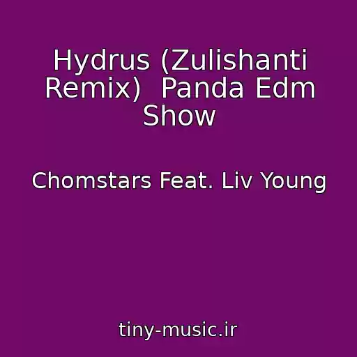 کاور آهنگ Hydrus (Zulishanti Remix)  Panda Edm Show از Chomstars Feat. Liv Young