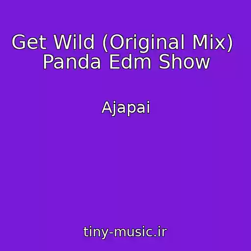 کاور آهنگ Get Wild (Original Mix)  Panda Edm Show از Ajapai