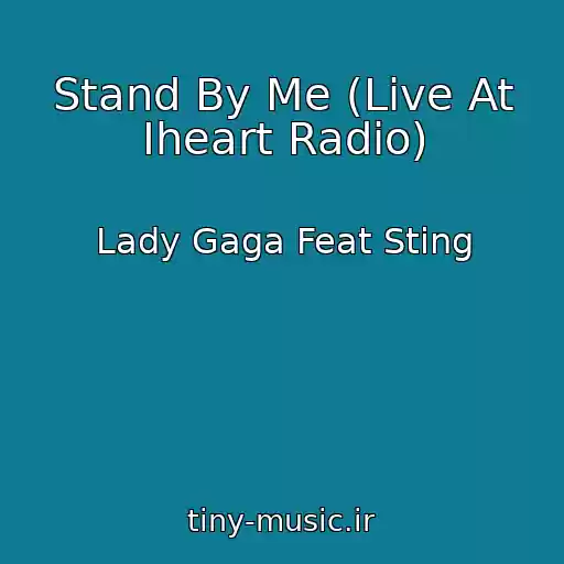 کاور آهنگ Stand By Me (Live At Iheart Radio) از Lady Gaga Feat Sting