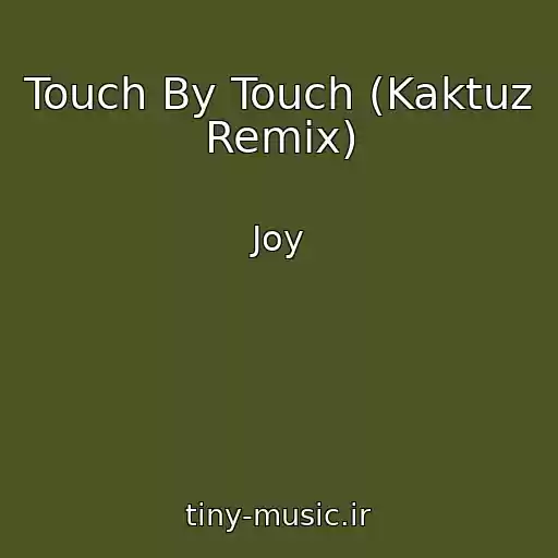 کاور آهنگ Touch By Touch (Kaktuz Remix) از Joy
