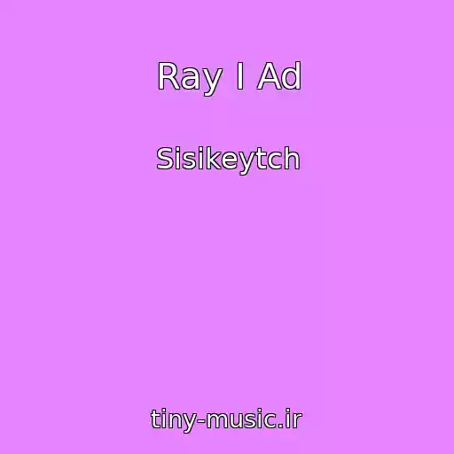 کاور آهنگ Ray I Ad از Sisikeytch