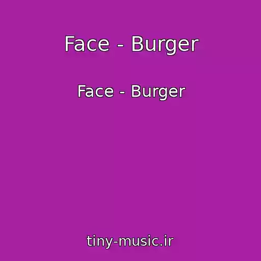 کاور آهنگ Face - Burger از Face - Burger